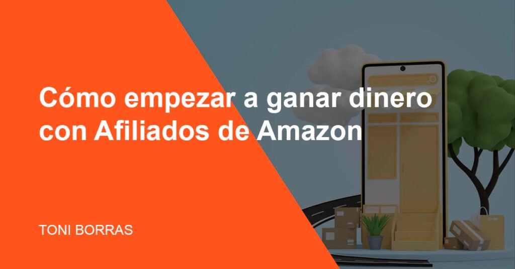 Alta en Amazon Afiliados para ganar dinero Toni Borras