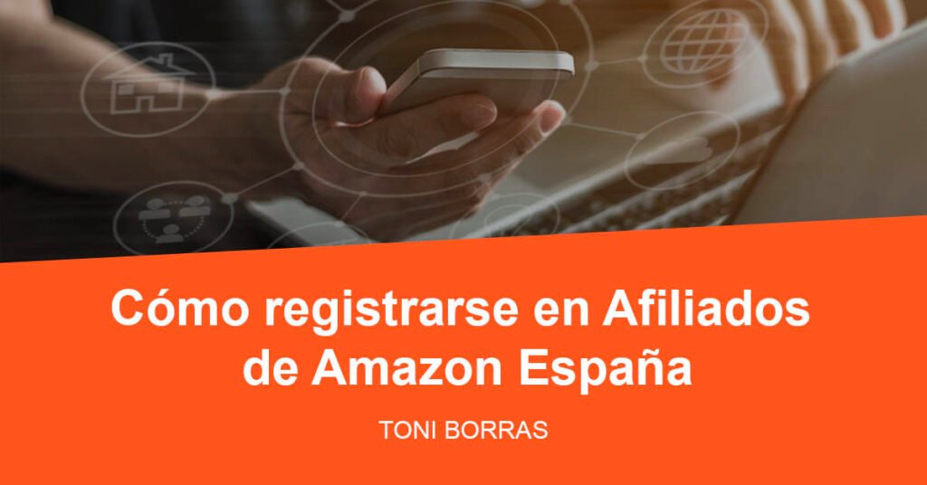 Registro en Amazon Afiliados España Toni Borras